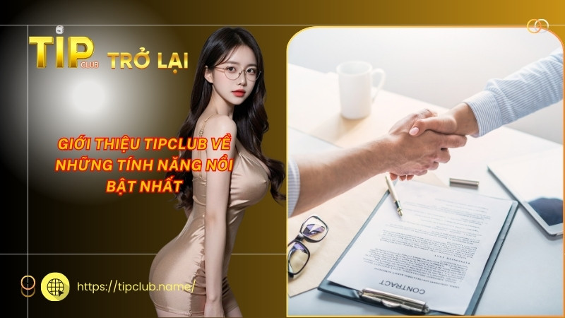 Giới thiệu TipClub về những tính năng nổi bật nhất Giới thiệu TipClub về những tính năng nổi bật nhất