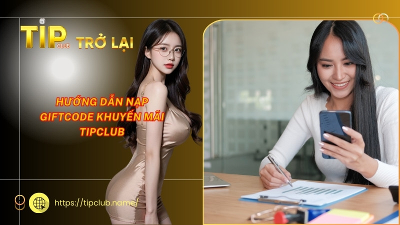 Hướng dẫn nạp Giftcode khuyến mãi Tipclub Hướng dẫn nạp Giftcode khuyến mãi Tipclub