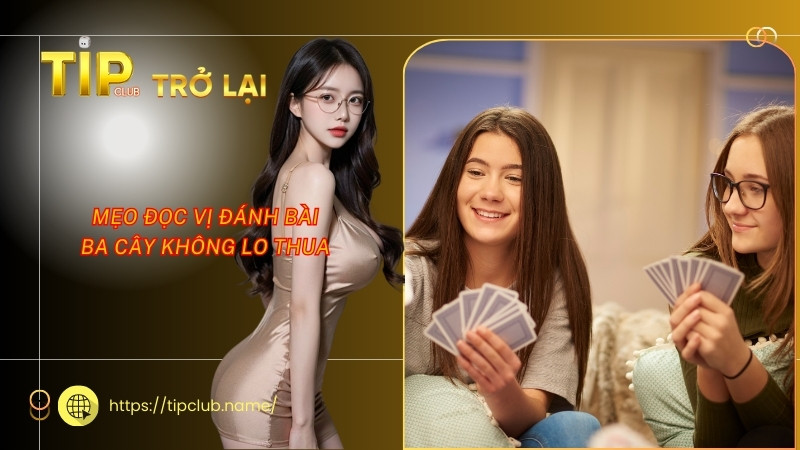 Mẹo đọc vị đánh bài ba cây không lo thua Mẹo đọc vị đánh bài ba cây không lo thua