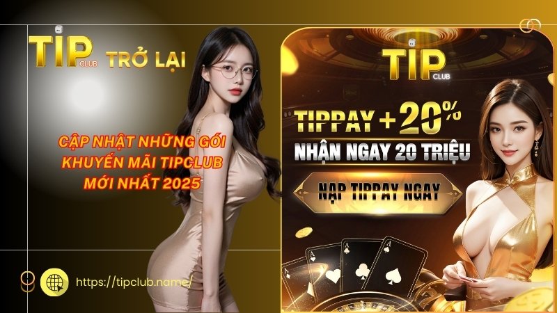 Những gói khuyến mãi Tipclub mới nhất 2025 Những gói khuyến mãi Tipclub mới nhất 2025
