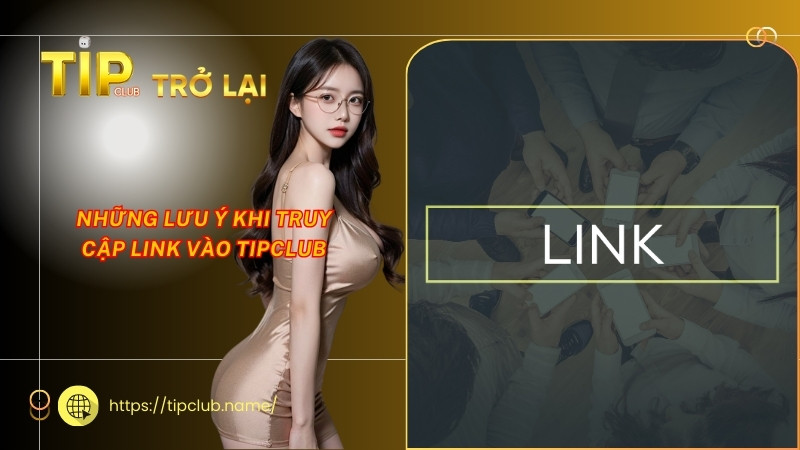 Những lưu ý khi truy cập link vào Tipclub Những lưu ý khi truy cập link vào Tipclub