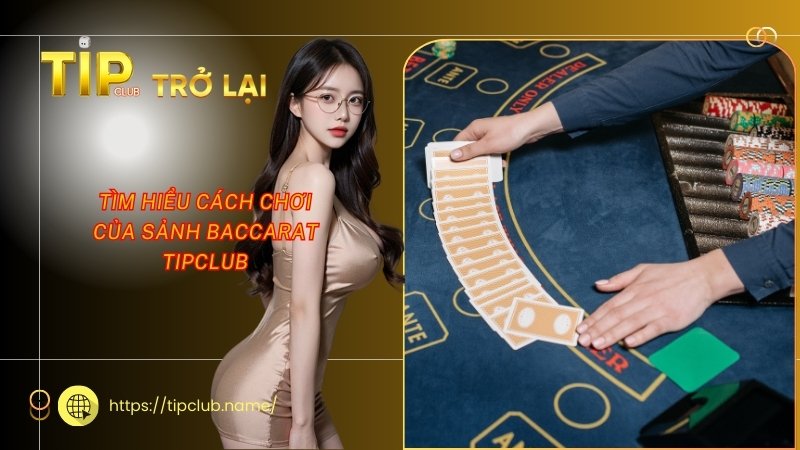 Tìm hiểu cách chơi của sảnh Baccarat Tipclub Tìm hiểu cách chơi của sảnh Baccarat Tipclub