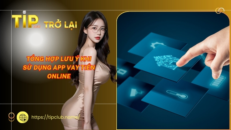 Tổng hợp lưu ý khi sử dụng app vay tiền online Tổng hợp lưu ý khi sử dụng app vay tiền online
