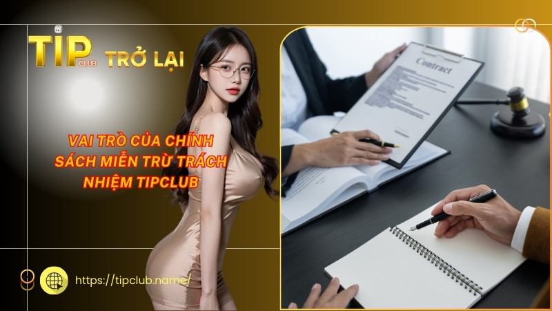 Vai trò của chính sách miễn trừ trách nhiệm Tipclub Vai trò của chính sách miễn trừ trách nhiệm Tipclub